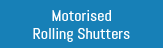 Motorised Rolling Shutters